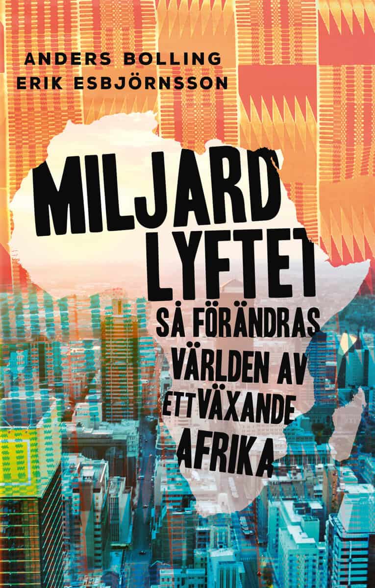Bolling, Anders ; Esbjörnsson, Erik : Miljardlyftet: Så förändras världen av ett växande Afrika