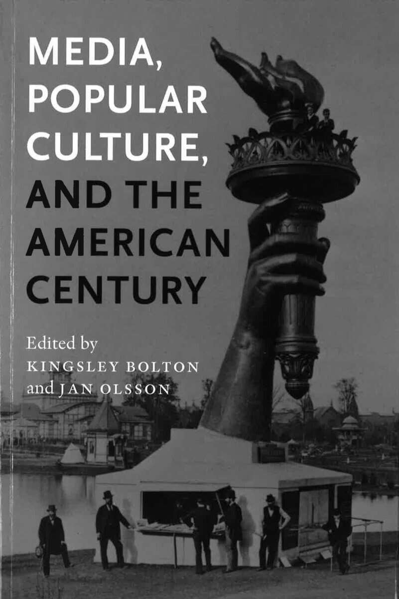 Bolton, Kingsley ; Olsson, Jan [red.] : Media, popular culture, and the American century