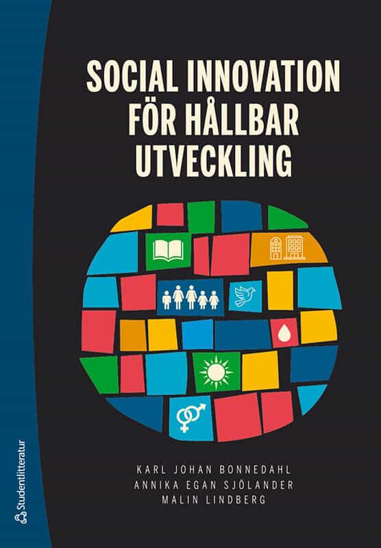 Bonnedahl, Karl Johan ; Egan Sjölander, Annika ; Lindberg, Malin ; Anneroth, Emelie ; Alexius, Susanna ; Bani Shoraka, Helena ; Dahlberg Markstedt, Malin ; Dahlin-Andersson, Camilla ; Engström, Åsa ; Ferlander, Sara ; Grander, Martin ; Hvenmark, Johan ; Johansson, Jeaneth ; Johansson, Magnus ; Jukkala, Tanya ; Juuso, Päivi ; Lindhult, Erik ; Lim Falk, Maria ; Forsemalm, Joakim ; Nahnfeldt, Cecilia : Social innovation för hållbar utveckling