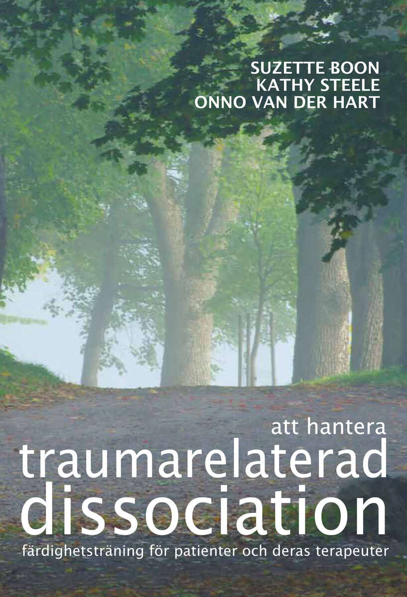 Boon, Suzette ; Steele, Kathy ; Hart, Onno van der : Att hantera traumarelaterad dissociation : färdighetsträning för patienter och deras terapeuter