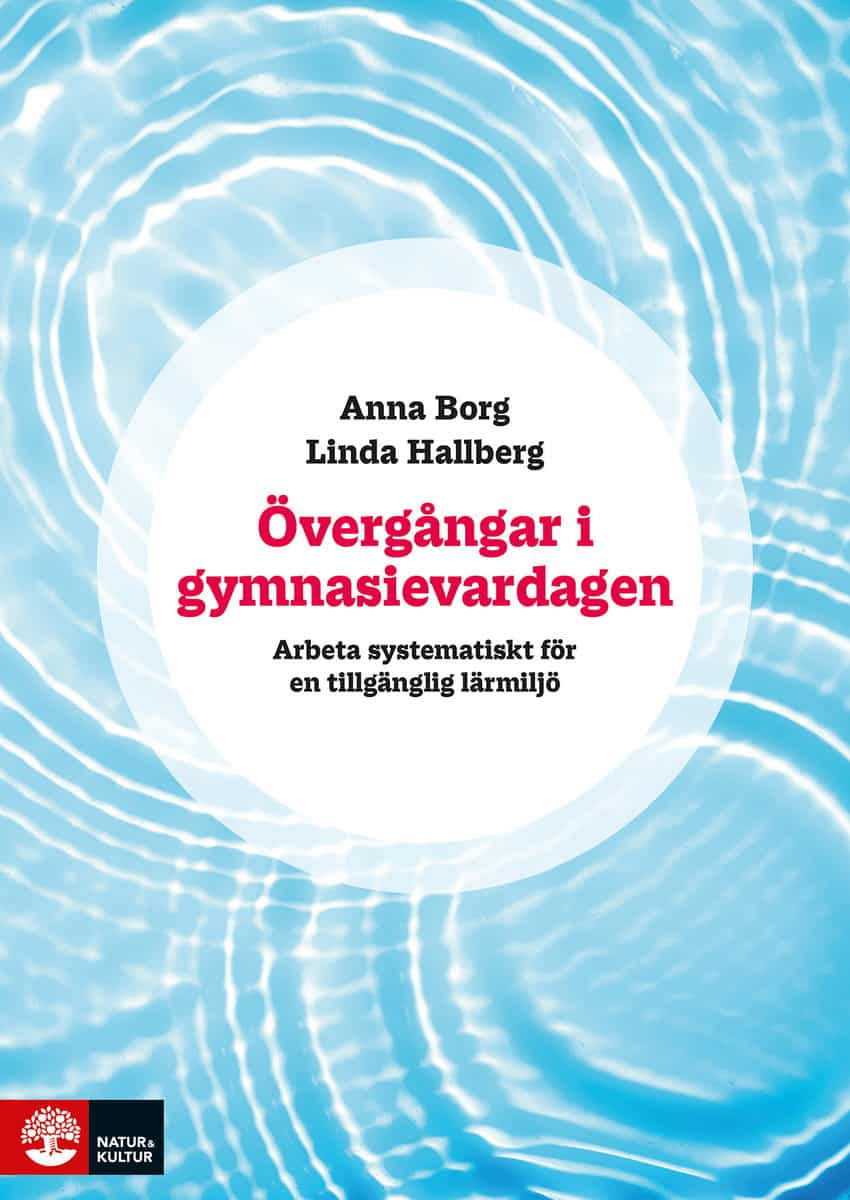 Borg, Anna ; Hallberg, Linda : Övergångar i gymnasievardagen : arbeta systematiskt för en tillgänglig lärmiljö