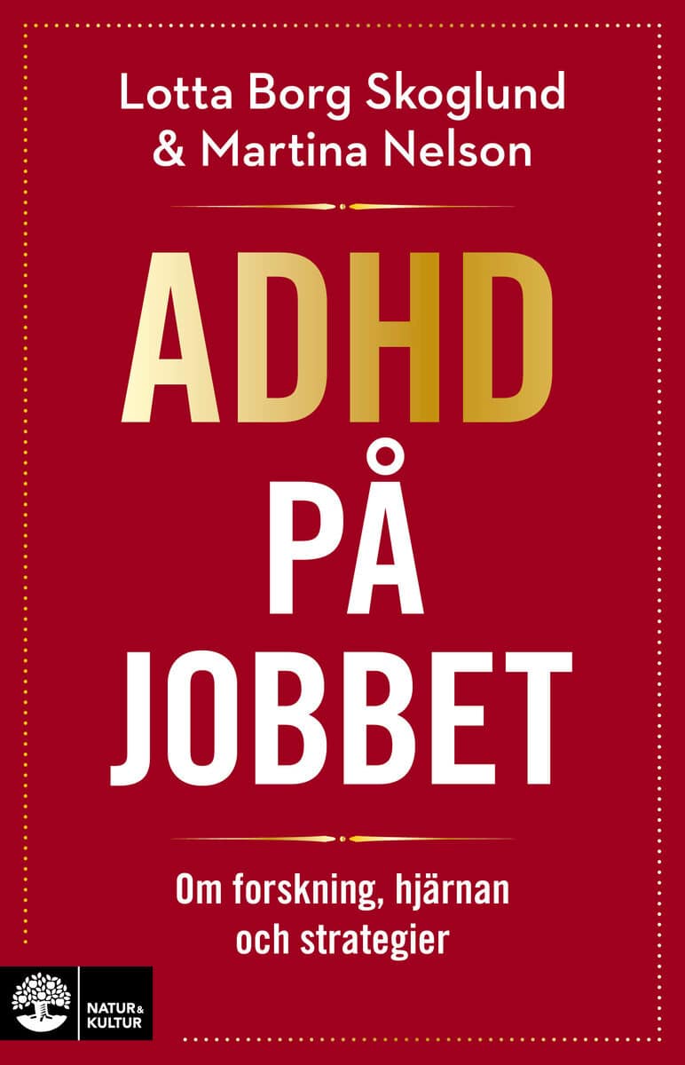 Borg Skoglund, Lotta ; Nelson, Martina : Adhd på jobbet : Om forskning, hjärnan och strategier