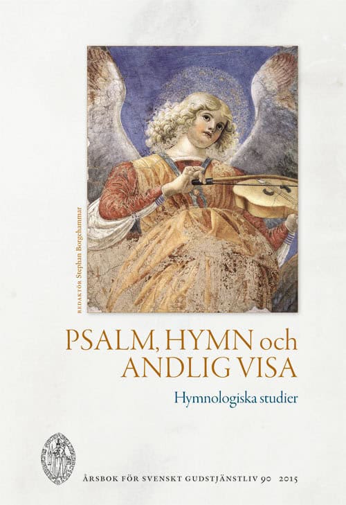 Borgehammar, Stephan ; Bengtsson, Ingvar ; Evertsson, Anna J. ; Holte, Ragnar ; Lundkvist, Liza L : Psalm, hymn och andlig visa