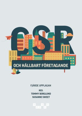 Borglund, Tommy ; Sweet, Susanne ; Arbin, Katarina ; Frostenson, Magnus ; Grafström, Maria ; Lerpold, Lin ; Romani, Laurence ; Sjöström, Emma ; Windell, Karolina : CSR och hållbart företagande