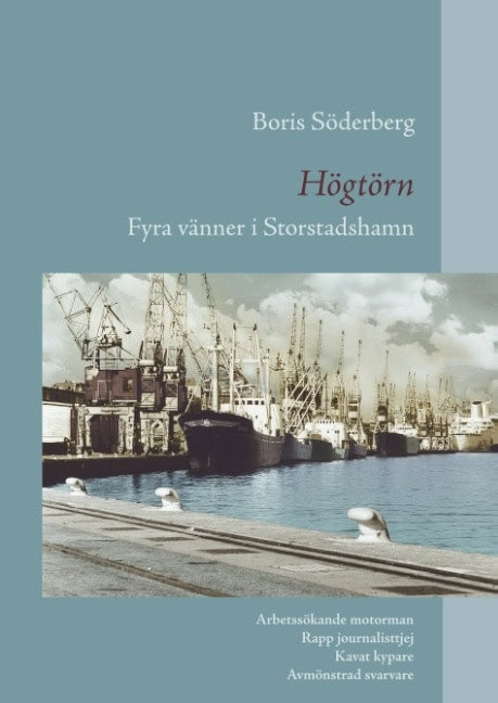 Boris Söderberg : Högtörn : fyra vänner i Storstadshamn