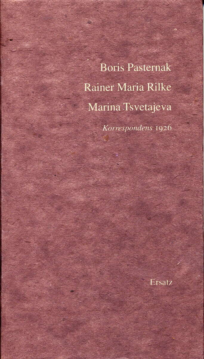 Pasternak, Boris ; Tsvetajeva, Marina ; Rilke, Rainer Maria : Korrespondens 1926