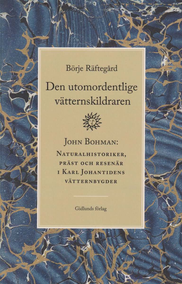 Börje Räftegård : Den utomordentlige vätternskildraren : John Bohman - naturalhistoriker, präst och resenär i Karl Johantidens vätternbygder