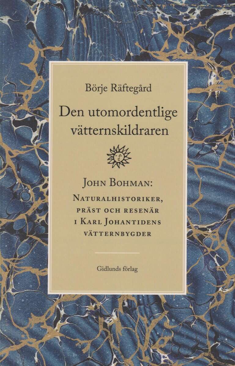 Börje Räftegård : Den utomordentlige vätternskildraren : John Bohman - naturalhistoriker, präst och resenär i Karl Johantidens vätternbygder