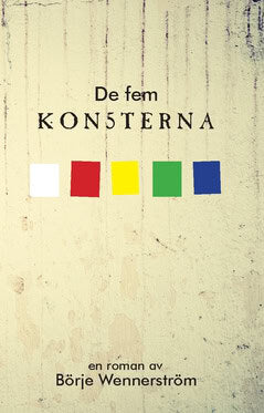 Börje Wennerström : De fem konsterna : en litterär fiktion från då, nu och sedan