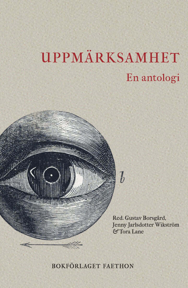 Borsgård, Gustav ; Jarlsdotter Wikström, Jenny ; Lane, Tora [red.] : Uppmärksamhet