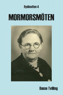 Bosse Tvilling : Mormorsmöten : lite sanning och lite som skulle kunna ha hänt