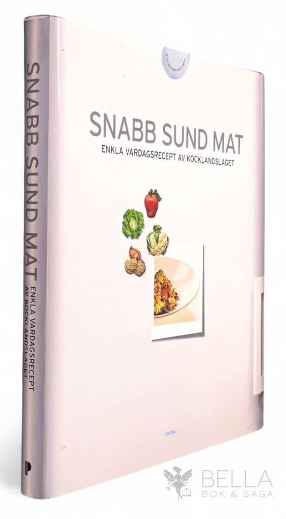 Boström, Donald ; Berglund, Pelle ; Klötzke, Gert ; Herlev Hansson, Mathias ; Svenska kocklandslaget : Snabb sund mat
