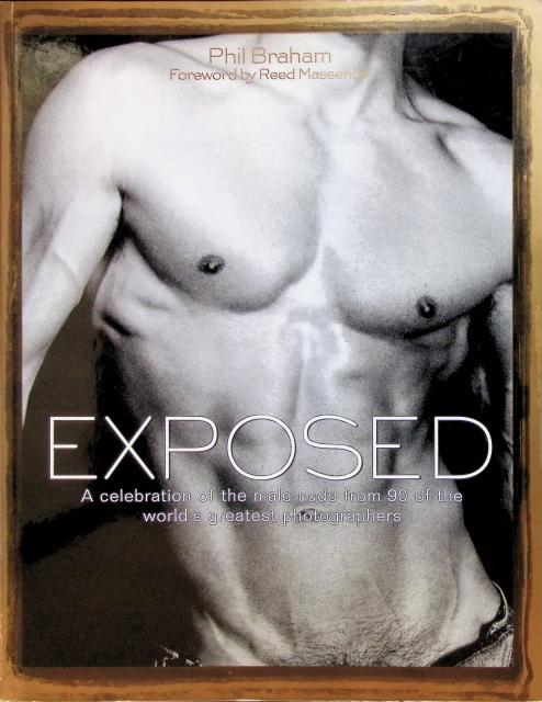 Braham Phil : Exposed., A celebration of the male nude from 90 of the world´s greatest photographers