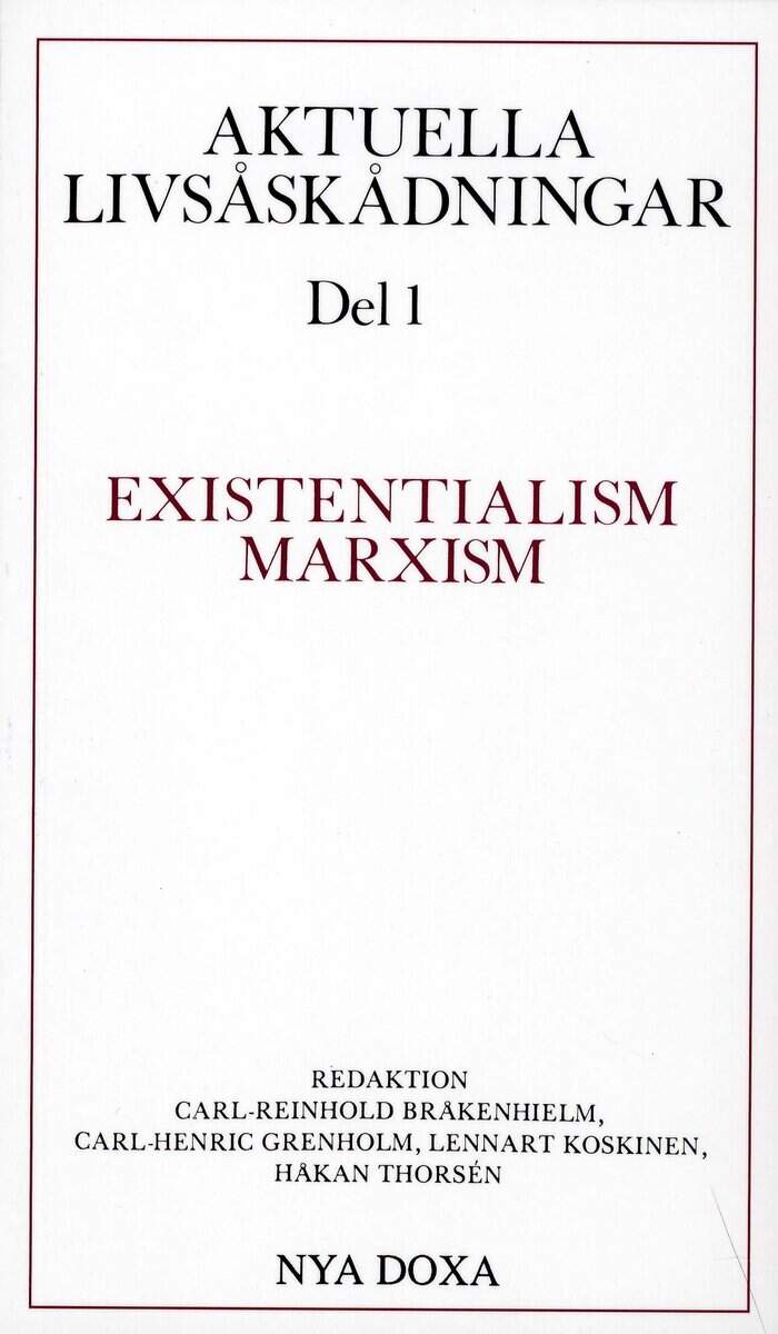 Bråkenhielm, Carl Reinhold ; Grenholm, Carl-Henric ; Koskinen, Lennart ; Thorsén, Håkan [red.] : Aktuella livsåskådningar. D. 1, Existentialism, marxism
