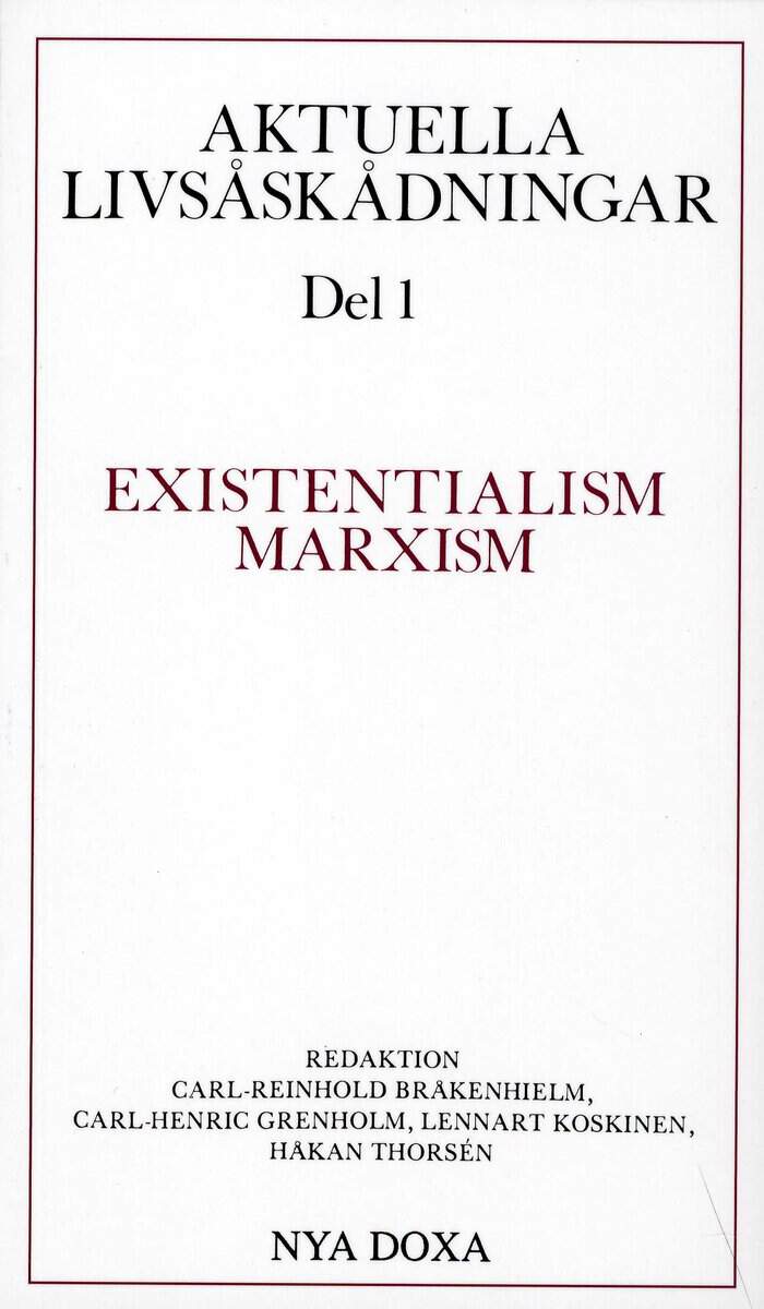 Bråkenhielm, Carl Reinhold ; Grenholm, Carl-Henric ; Koskinen, Lennart ; Thorsén, Håkan [red.] : Aktuella livsåskådningar. D. 1, Existentialism, marxism