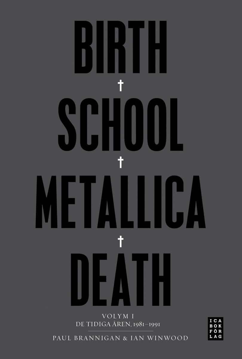 Brannigan, Paul ; Winwood, Ian : Birth School Metallica Death : Volym 1 De tidiga åren 1981-1991