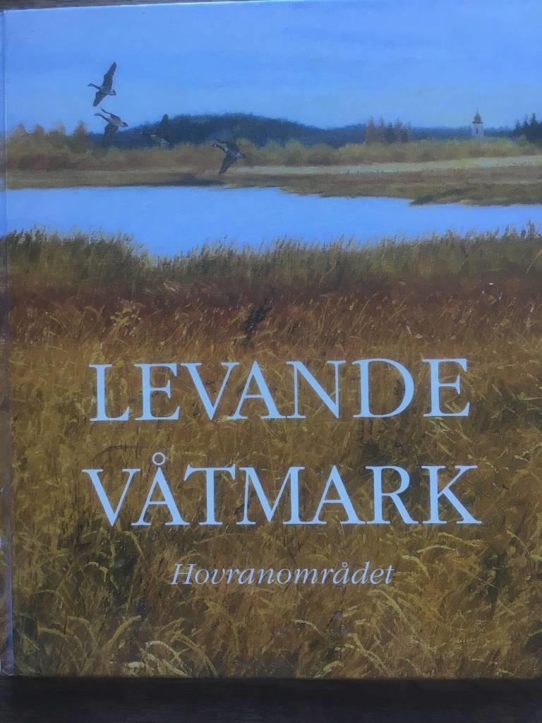 Bratt, Lennart ; Brunius, Göran ; Toftell, Anna-Lisa ; Stiftelsen för Hovranområdet : Levande våtmark