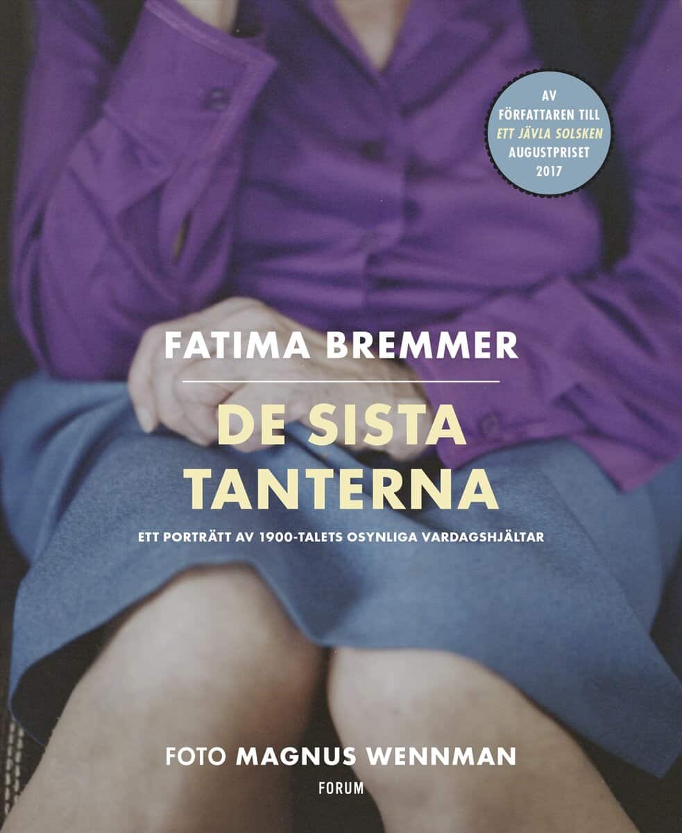 Bremmer, Fatima ; Wennman, Magnus : De sista tanterna : ett porträtt av 1900-talets osynliga vardagshjältar