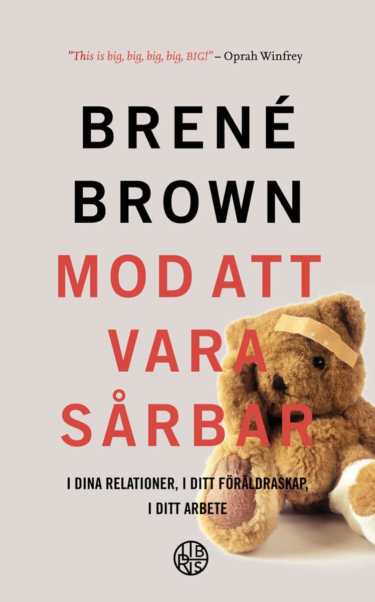 Brené Brown : Mod att vara sårbar : i dina relationer, i ditt föräldraskap, i ditt arbete