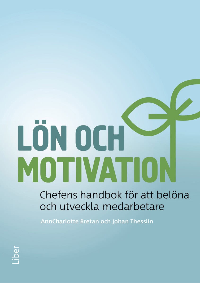 Bretan, AnnCharlotte ; Thesslin, Johan : Lön och motivation : chefens handbok för att belöna och utveckla medarbetare