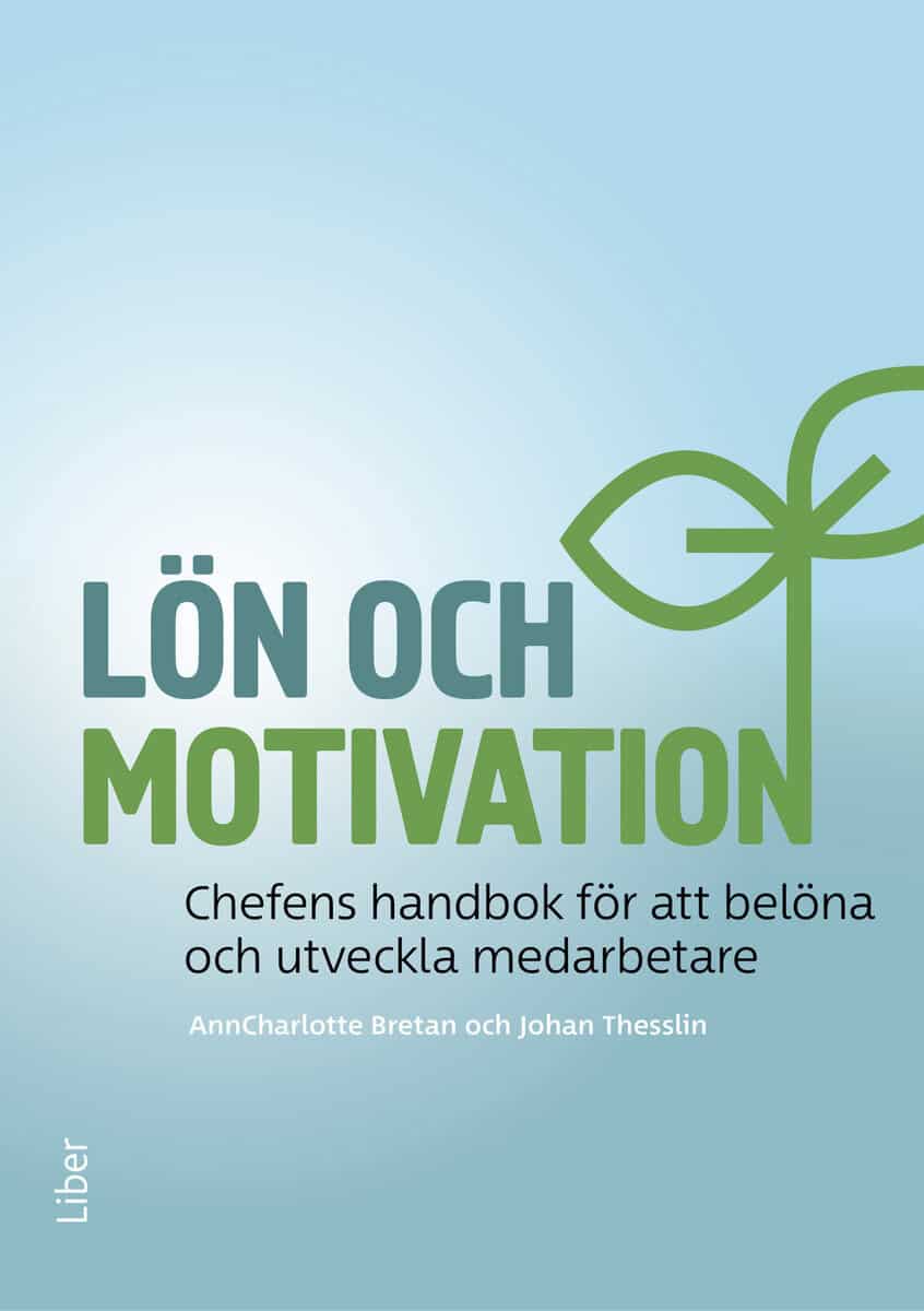Bretan, AnnCharlotte ; Thesslin, Johan : Lön och motivation : chefens handbok för att belöna och utveckla medarbetare