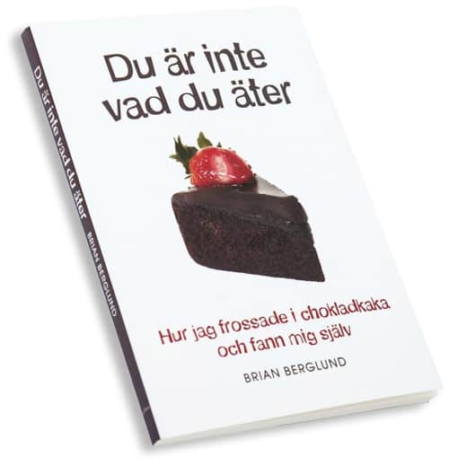 Brian Berglund : Du är inte vad du äter : hur jag frossade i chokladkaka och fann mig själv