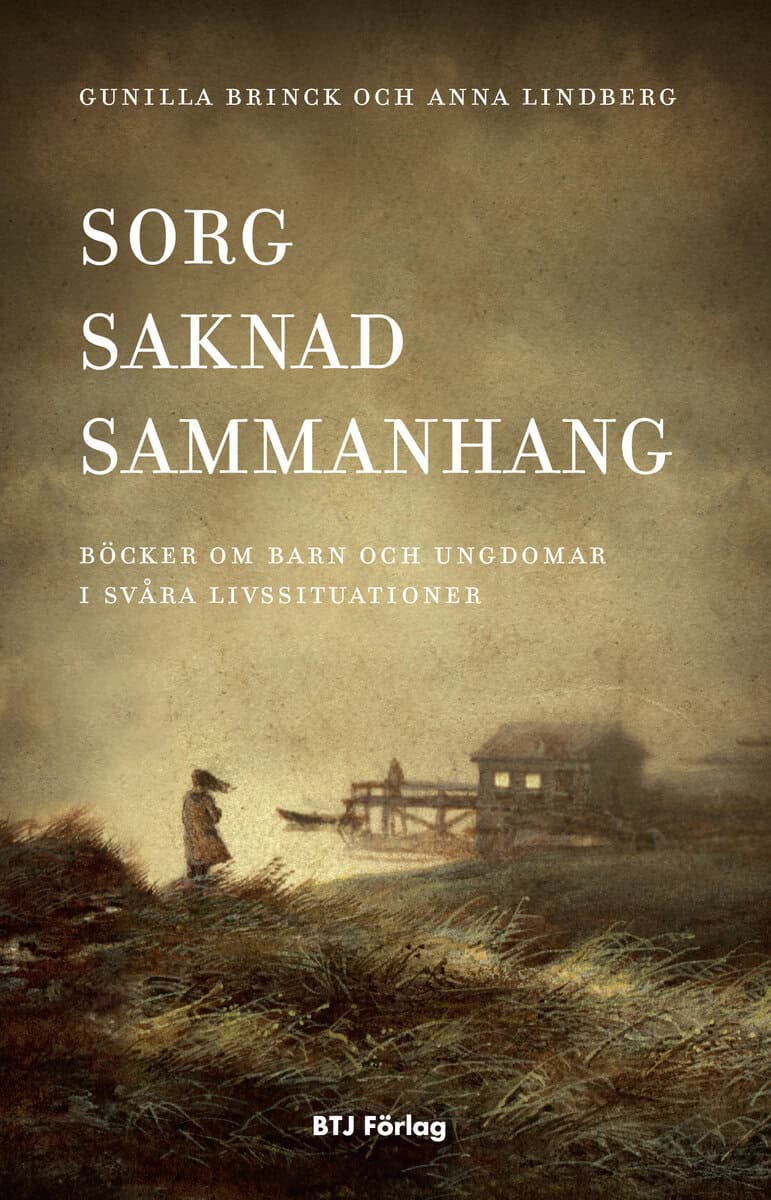 Brinck, Gunilla ; Lindberg, Anna : Sorg, saknad, sammanhang : böcker om barn och ungdomar i svåra livssituationer