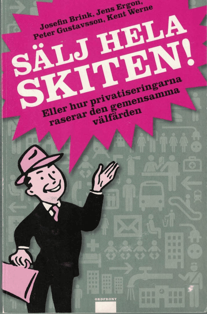 Brink, Josefin ; Ergon, Jens ; Gustavsson, Peter ; Werne, Kent : Sälj hela skiten!