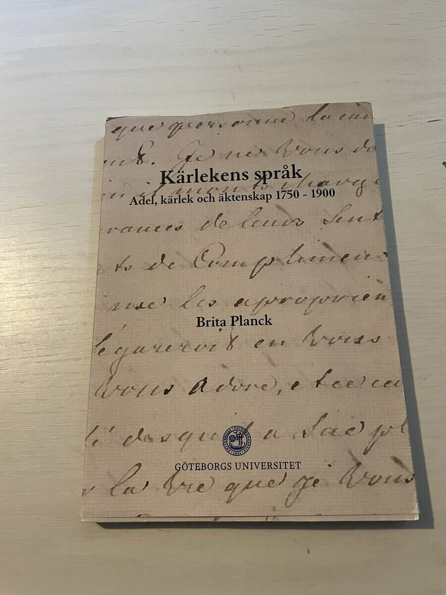 Brita Planck : Kärlekens språk adel, kärlek och äktenskap 1750-1900