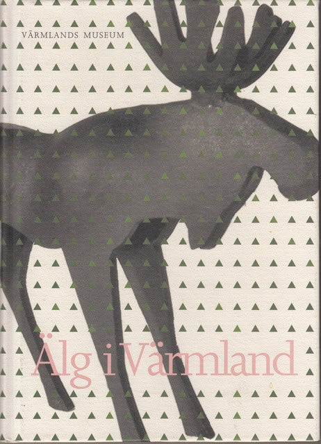 Britt-Marie Insulander : Värmland Förr och Nu, Älg i Värmland