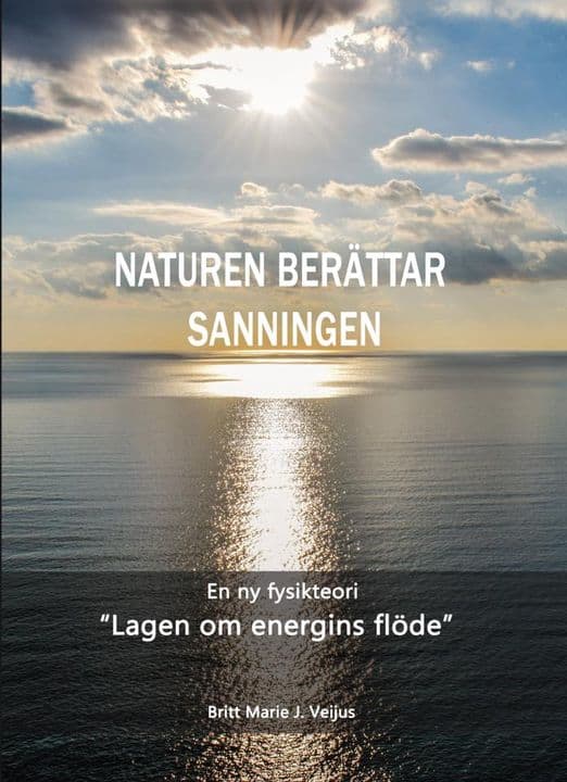 Britt Marie J. Veijus : Naturen berättar sanningen : en ny fysikteori - 'Lagen om energins flöde'