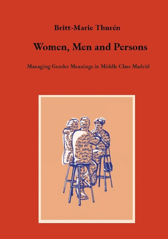 Britt-Marie Thurén : Women, men and persons : managing gender meanings in middle class Madrid