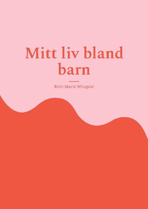 Britt-Marie Winqvist : Mitt liv bland barn