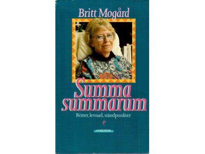 Britt Mogård : Summa summarum. Rötter, levnad, ståndpunkter. Självbiografi