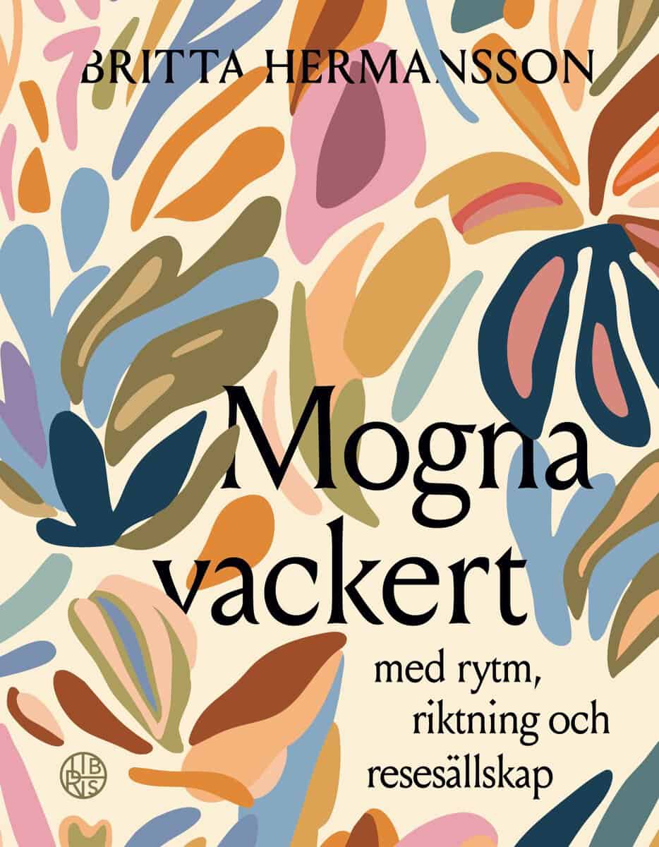 Britta Hermansson : Mogna vackert: med rytm, riktning och ressällskap
