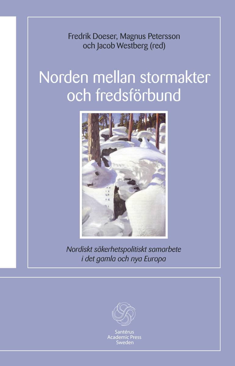 Britz, Malena ; Christiansson, Magnus ; Doeser, Fredrik ; Petersson, Magnus ; Westberg, Jacob ; von Sydow, Björn : Norden mellan stormakter och fredsförbund