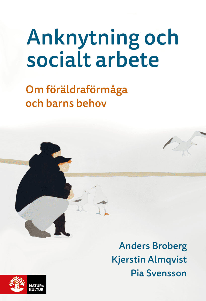 Broberg, Anders ; Almqvist, Kjerstin ; Svensson, Pia : Anknytning och socialt arbete : Om föräldraförmåga och barns behov