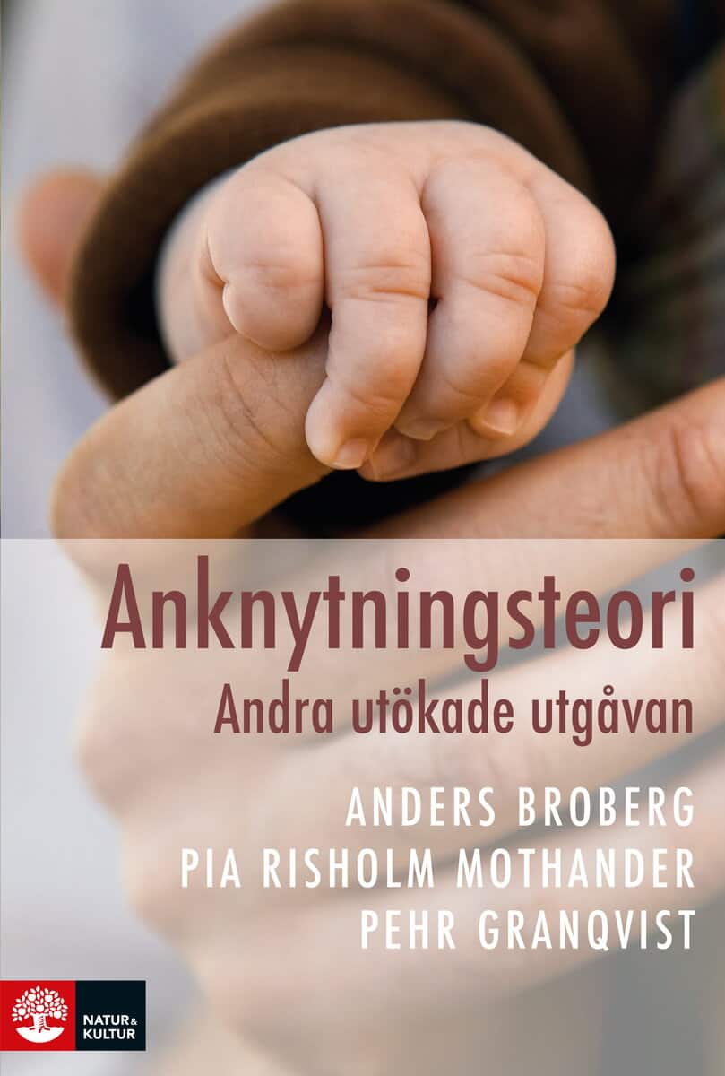 Broberg, Anders ; Risholm Mothander, Pia ; Granqvist, Pehr : Anknytningsteori