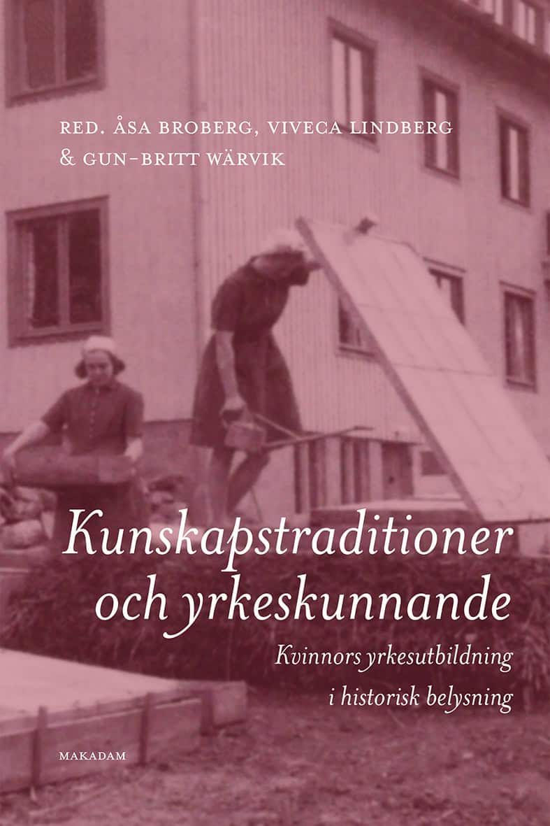 Broberg, Åsa ; Lindberg, Viveca ; Wärvik, Gun-Britt [red.] : Kunskapstraditioner och yrkeskunnande