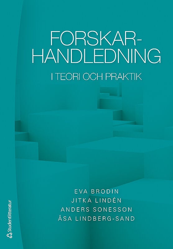 Brodin, Eva ; Lindén, Jitka ; Sonesson, Anders ; Lindberg-Sand, Åsa : Forskarhandledning : i teori och praktik