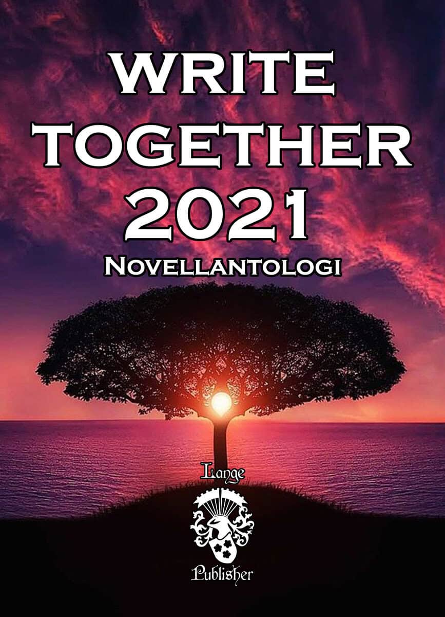 Brohammer, Göran ; Persson, Carina ; Kvick, Mattias ; Henricson, Christina ; Bodin, Johanna ; Hedström, Ethel ; Hägglin, Anders ; Illyés, Birgitta ; Coyne, A.T. : Write Together 2021