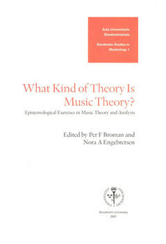 Broman, Per F. ; Engebretsen, Nora A. [red.] : What kind of theory is music theory?