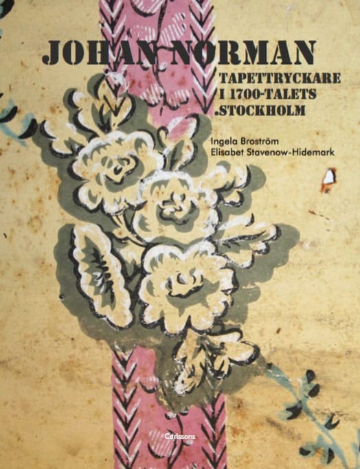 Broström, Ingela ; Stavenow-Hidemark, Elisabet : Johan Norman tapettryckare i 1700-talets Stockholm