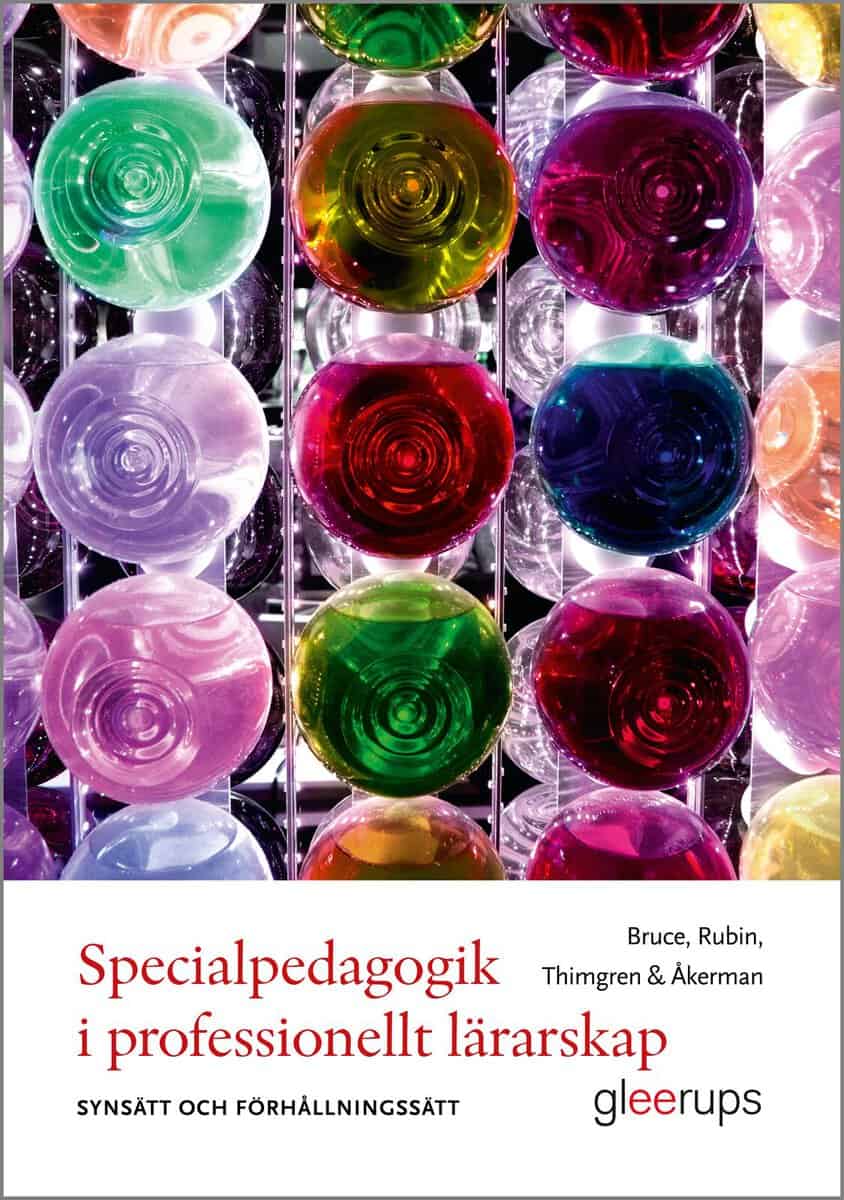 Bruce, Barbro ; Rubin, Maria ; Thimgren, Pia ; Åkerman, Roger : Specialpedagogik i professionellt lärarskap : Synsätt och förhållningssätt