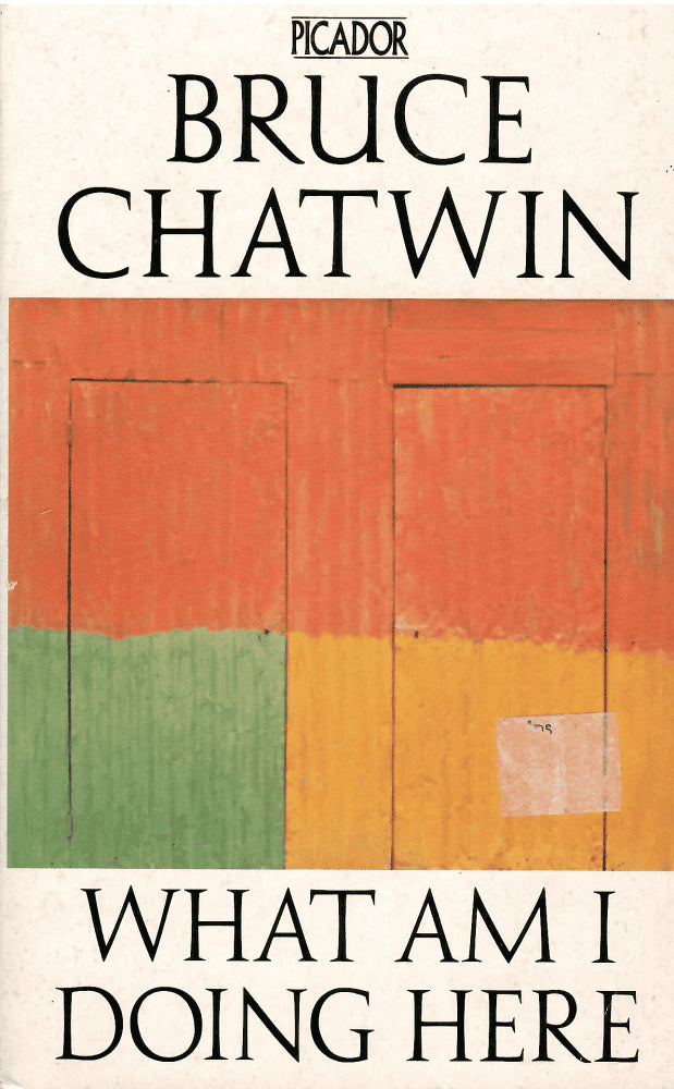 Bruce Chatwin : What am i doing here