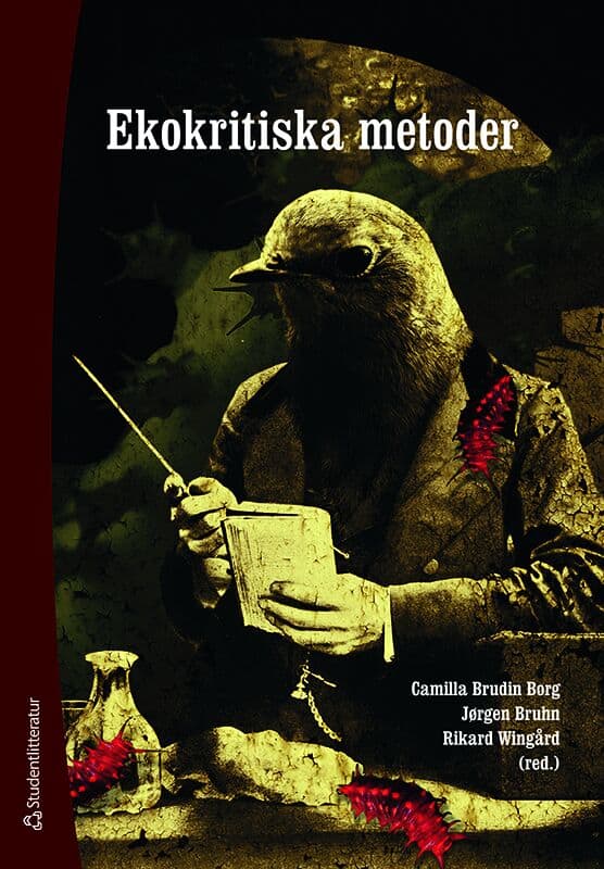 Brudin Borg, Camilla ; Bruhn, Jørgen ; Wingård, Rikard ; Billing, Björn ; Björck, Amelie ; Hellström, Martin ; Lindbo, Johanna ; Lönngren, Ann-Sofie ; Malecki, Wojciech ; van Ooijen, Erik ; Salmose, Niklas ; Schneider-Mayerson, Matthew ; Åsberg, Cecilia : Ekokritiska metoder