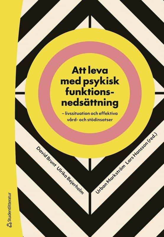 Brunt, David ; Bejerholm, Ulrika ; Markström, Urban ; Hansson, Lars ; Argentzell, Elisabeth ; Bäärnhielm, Sofie ; Hedlund, Lena ; Hillborg, Helene ; Hjärthag, Fredrik ; Hofvander, Björn ; Lexén, Annika ; Lundvik Gyllensten, Amanda ; Rosenberg, David ; Rydberg, Martin ; Sandlund, Mikael ; Schön, Ulla-Karin ; Svedberg, Petra ; Öjehagen, Agneta : Att leva med psykisk funktionsnedsättning