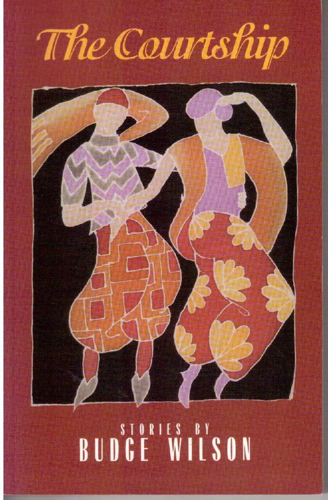 Budge Wilson : The Courtship. Stories by Budge Wilson