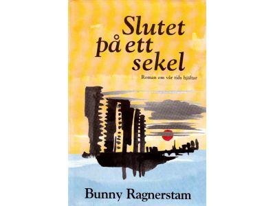 Bunny Ragnerstam : Slutet på ett sekel. Roman om vår tids hjältar