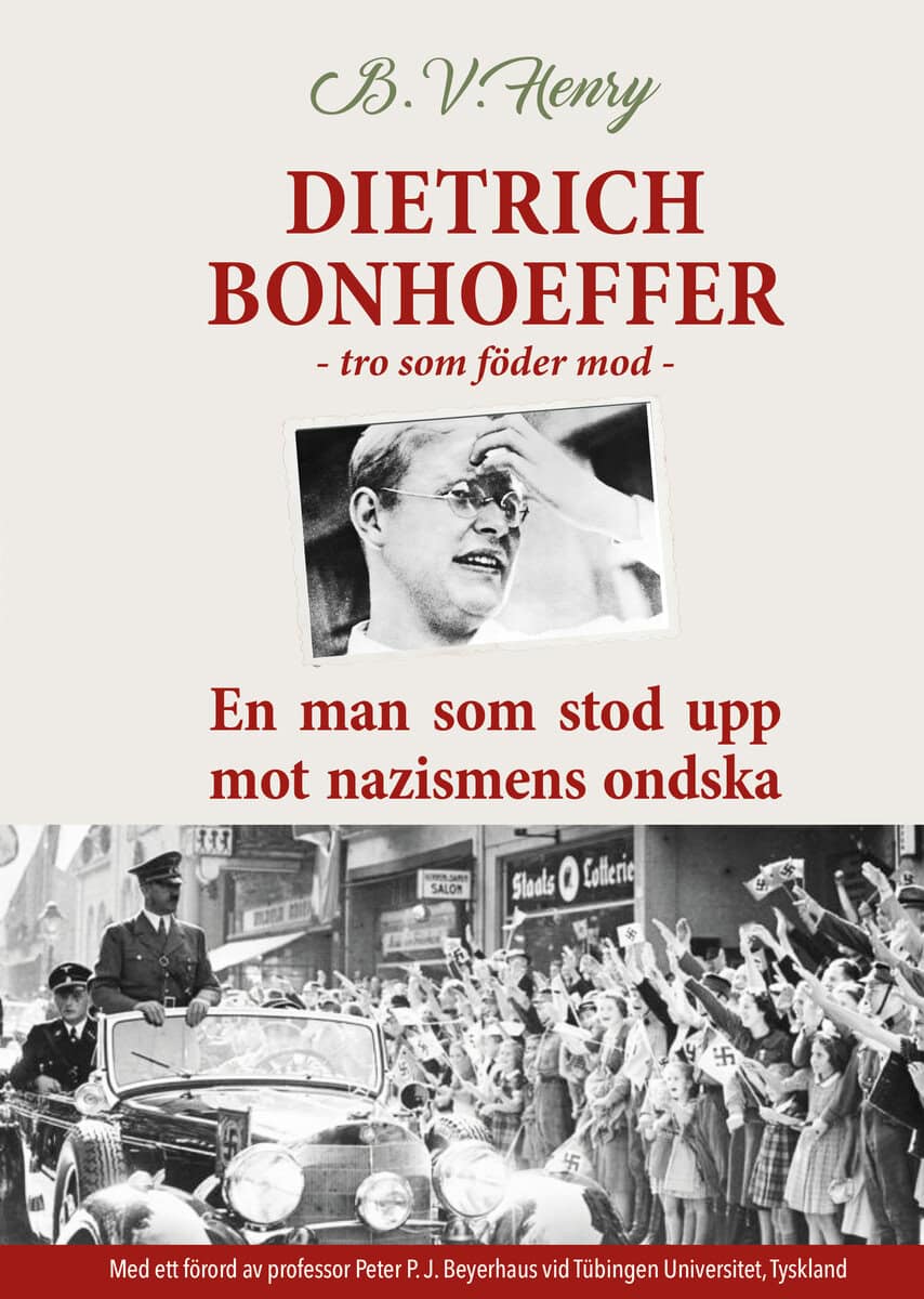 B.V. Henry : Dietrich Bonhoeffer : tro som föder mod - En man som stod upp mot nazismens ondska